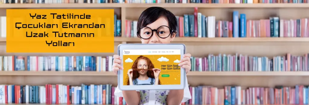 Çocukları Yaz Tatilinde Ekrandan Uzak Tutmanın Yolları