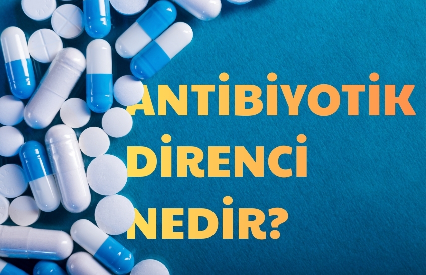 Antibiyotik Direnci Nedir?
